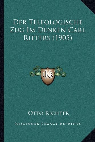 Cover image for Der Teleologische Zug Im Denken Carl Ritters (1905)