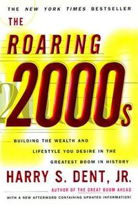 Cover image for The Roaring 2000s: Building the Wealth and Lifestyle You Desire in the Greatest Boom in History