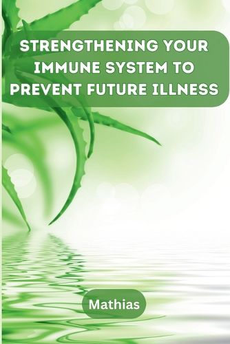 Cover image for Strengthening Your Immune System to Prevent Future Illness