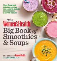 Cover image for The Women's Health Big Book of Smoothies & Soups: More than 100 Blended Recipes for Boosted Energy, Brighter Skin & Better Health