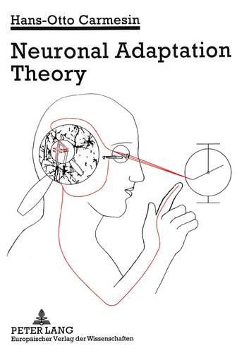 Cover image for Neuronal Adaptation Theory: Including 29 Exercises with Solutions, 43 Essential Ideas and 108 Partially Coloured Figures, Experiment Explanations and General Theorems