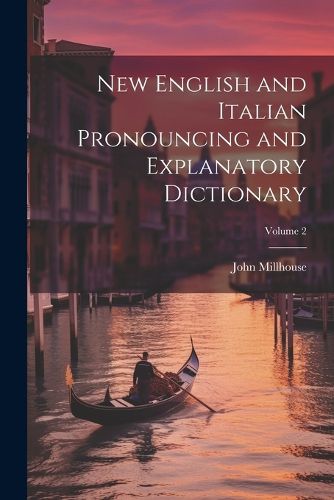 Cover image for New English and Italian Pronouncing and Explanatory Dictionary; Volume 2