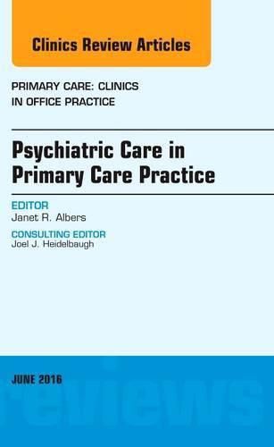 Cover image for Psychiatric Care in Primary Care Practice, An Issue of Primary Care: Clinics in Office Practice