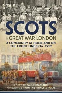 Cover image for Scots in Great War London: A Community at Home and on the Front Line 1914-1919