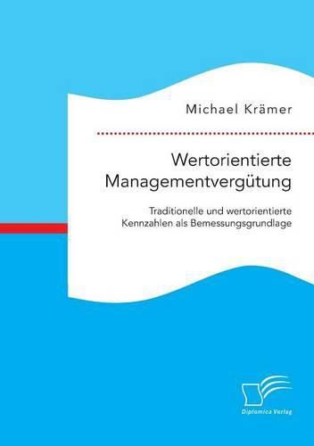 Cover image for Wertorientierte Managementvergutung: Traditionelle und wertorientierte Kennzahlen als Bemessungsgrundlage