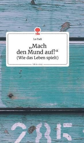 Cover image for Mach den Mund auf!. Life is a Story - story.one