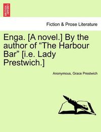 Cover image for Enga. [A Novel.] by the Author of  The Harbour Bar  [I.E. Lady Prestwich.]