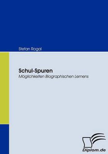 Schul-Spuren: Moeglichkeiten Biographischen Lernens