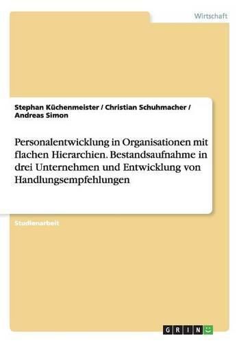 Cover image for Personalentwicklung in Organisationen mit flachen Hierarchien. Bestandsaufnahme in drei Unternehmen und Entwicklung von Handlungsempfehlungen