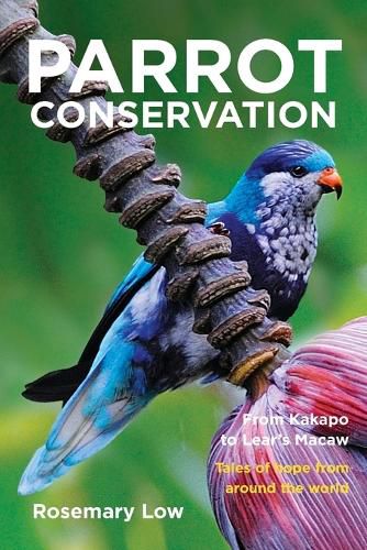 Cover image for Parrot Conservation: From Kakapo to Lear's Macaw. Tales of hope from around the world