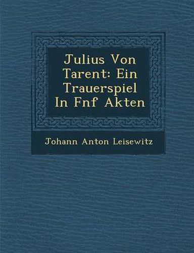 Cover image for Julius Von Tarent: Ein Trauerspiel in F Nf Akten