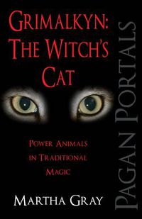 Cover image for Pagan Portals - Grimalkyn: The Witch"s Cat - Power Animals in Traditional Magic