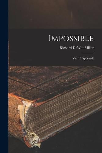 Cover image for Impossible; yet It Happened!