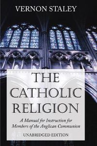 Cover image for The Catholic Religion, Unabridged Edition: A Manual for Instruction for Members of the Anglican Communion