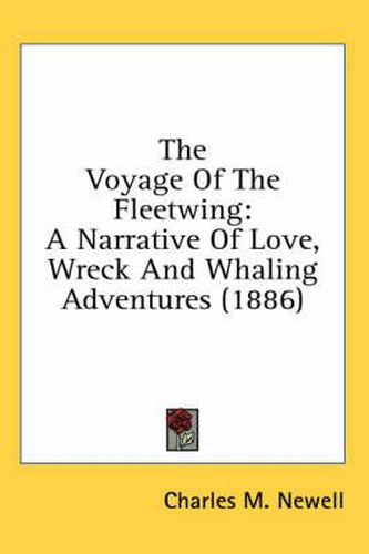 Cover image for The Voyage of the Fleetwing: A Narrative of Love, Wreck and Whaling Adventures (1886)