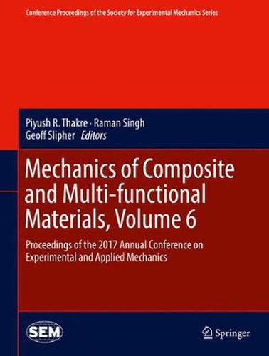 Cover image for Mechanics of Composite and Multi-functional Materials, Volume 6: Proceedings of the 2017 Annual Conference on Experimental and Applied Mechanics