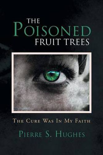 Cover image for The Poisoned Fruit Trees: The Cure Was In My Faith