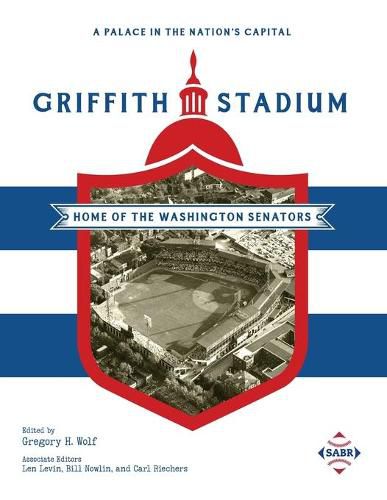 A Palace in the Nation's Capital: Griffith Stadium, Home of the Washington Senators