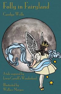 Cover image for Folly in Fairyland: A Tale inspired by Lewis Carroll's Wonderland