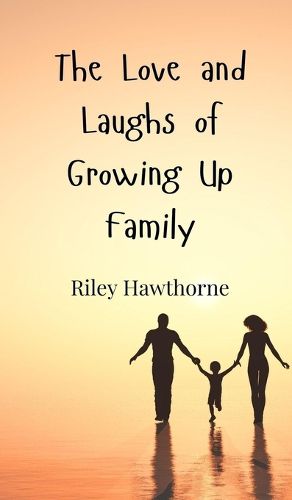 Cover image for The Love and Laughs of Growing Up Family