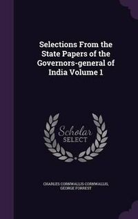 Cover image for Selections from the State Papers of the Governors-General of India Volume 1