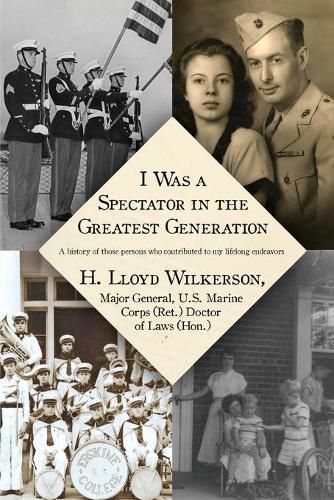 Cover image for I Was a Spectator in the Greatest Generation: A history of those persons who contributed to my lifelong endeavors