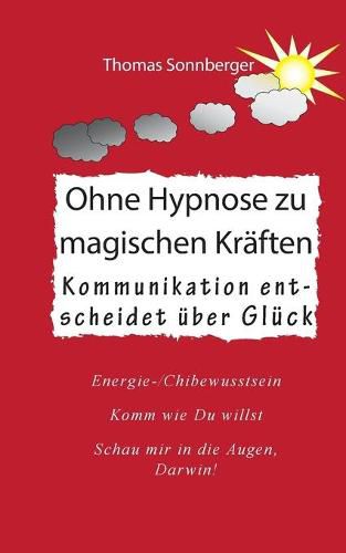 Ohne Hypnose zu magischen Kraften: Kommunikation entscheidet uber Gluck