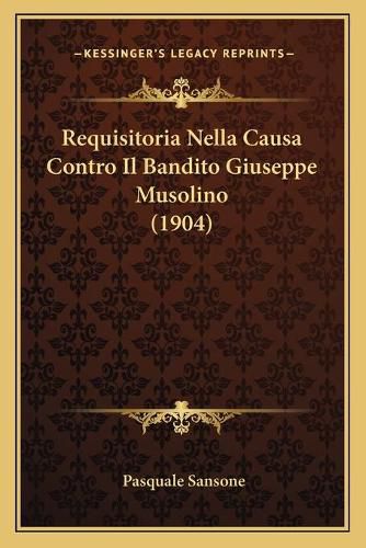 Cover image for Requisitoria Nella Causa Contro Il Bandito Giuseppe Musolino (1904)