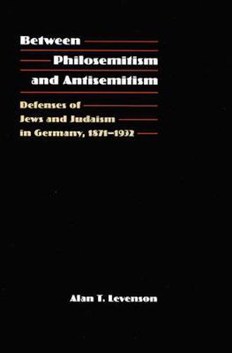 Between Philosemitism and Antisemitism: Defenses of Jews and Judaism in Germany, 1871-1932