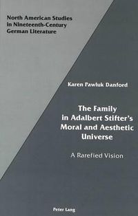 Cover image for The Family in Adalbert Stifter's Moral and Aesthetic Universe: A Rarefied Vision