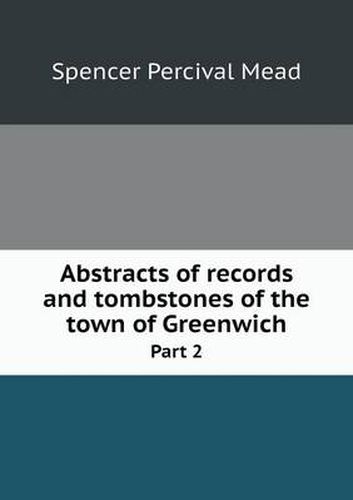 Cover image for Abstracts of records and tombstones of the town of Greenwich Part 2