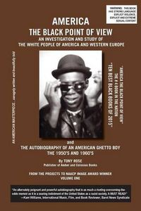 Cover image for America the Black Point of View - An Investigation and Study of the White People of America and Western Europe and the Autobiography of an American Ghetto Boy, the 1950s and 1960s