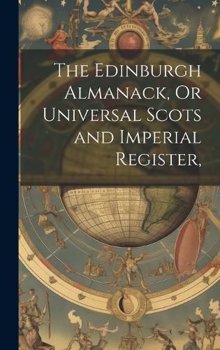 Cover image for The Edinburgh Almanack, Or Universal Scots and Imperial Register,