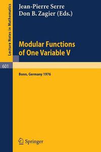 Cover image for Modular Functions of One Variable V: Proceedings International Conference, University of Bonn, Sonderforschungsbereich Theoretische Mathematik, July 2-14, 1976