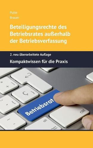 Beteiligungsrechte des Betriebsrates ausserhalb der Betriebsverfassung: Kompaktwissen fur die Praxis - 2. neu uberarbeitete Auflage