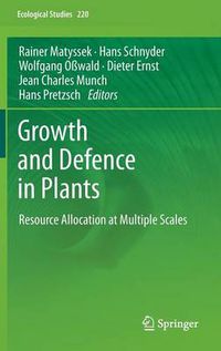 Cover image for Growth and Defence in Plants: Resource Allocation at Multiple Scales