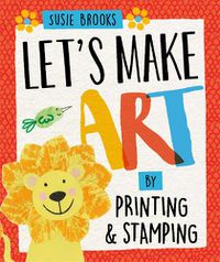 Cover image for Let's Make Art: By Printing and Stamping