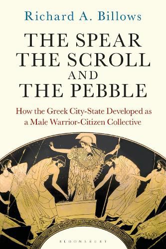 The Spear, the Scroll, and the Pebble: How the Greek City-State Developed as a Male Warrior-Citizen Collective