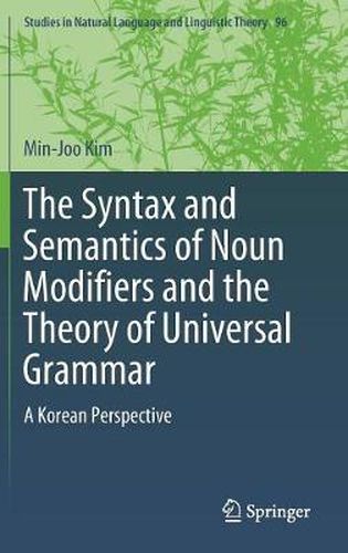 Cover image for The Syntax and Semantics of Noun Modifiers and the Theory of Universal Grammar: A Korean Perspective