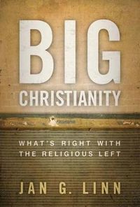 Cover image for Big Christianity: What's Right with the Religious Left