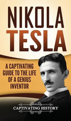 Cover image for Nikola Tesla: A Captivating Guide to the Life of a Genius Inventor