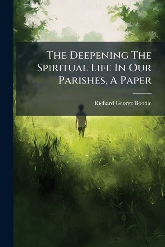 Cover image for The Deepening The Spiritual Life In Our Parishes, A Paper