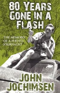 Cover image for 80 Years Gone in a Flash - The Memoirs of a Photojournalist