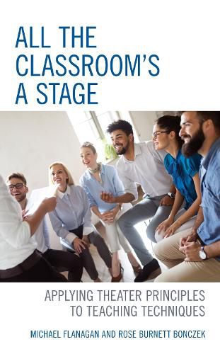 Cover image for All the Classroom's a Stage: Applying Theater Principles to Teaching Techniques