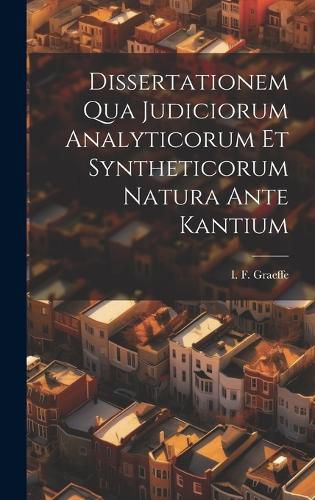 Cover image for Dissertationem Qua Judiciorum Analyticorum Et Syntheticorum Natura Ante Kantium