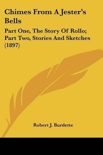 Chimes from a Jester's Bells: Part One, the Story of Rollo; Part Two, Stories and Sketches (1897)