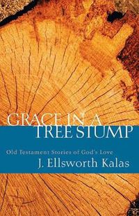 Cover image for Grace in a Tree Stump: Old Testament Stories of God's Love