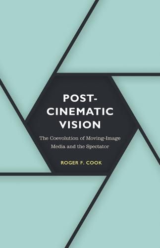 Cover image for Postcinematic Vision: The Coevolution of Moving-Image Media and the Spectator