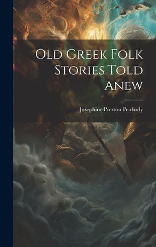 Cover image for Old Greek Folk Stories Told Anew