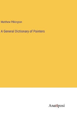 Cover image for A General Dictionary of Painters